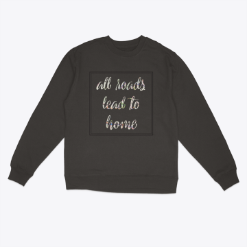 All Roads Lead to Home Sweatshirt