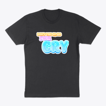 Don't yell at me i will cry | T-shirt