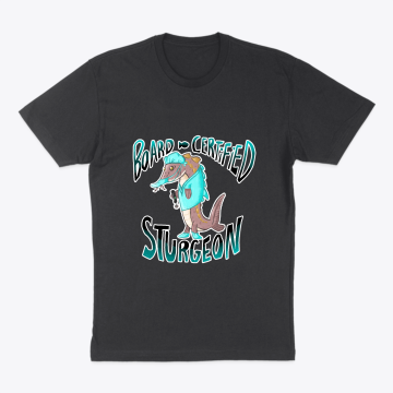Funny Board Certified Sturgeon Surgeon
