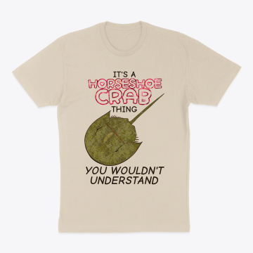 It's a Horseshoe Crab Thing T-Shirt