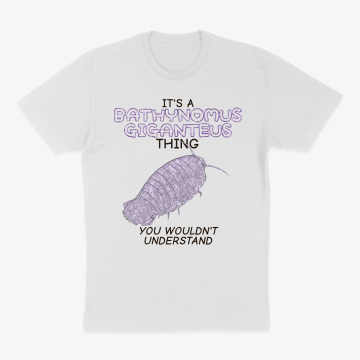 It's A Bathynomeus... Thing T-Shirt