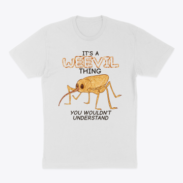 It's A Weevil Thing T-Shirt