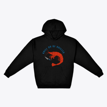 Krill or be Krilled Pullover Hoodie