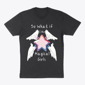 “So what if I like magical girls” T-shir