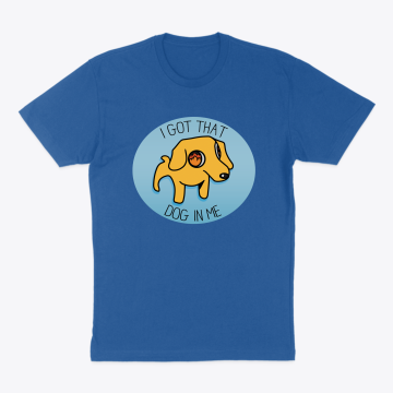 Got that Dog in Me