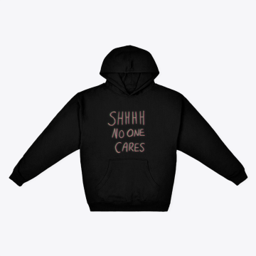 Shhhh No One Cares Hoodie