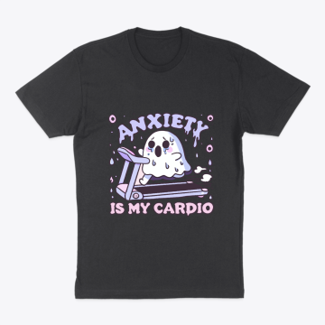 Anxiety Is My Cardio Tee