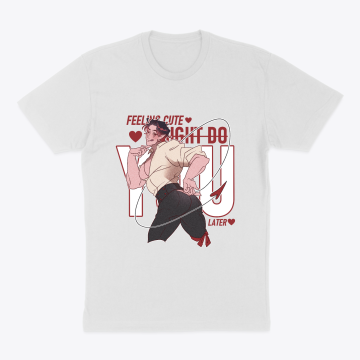Feeling cute might u later OC shirt