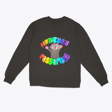 ANYTHING'S POSSUMBLE SWEATSHIRT