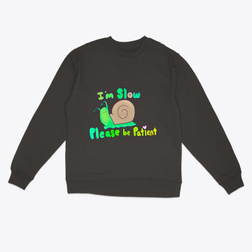 I'M SLOW SNAIL SWEATSHIRT