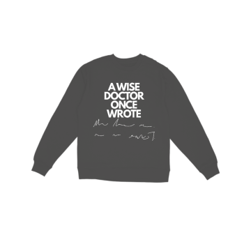 a wise doctor once wrote  Sweatshirt