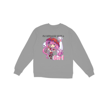Literally just a girl Sweatshirt