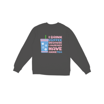 Anxiety Tea Sweatshirt