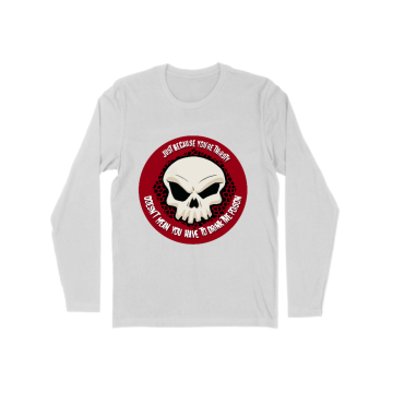 Just because you&#039;re thirsty Long Sleeve