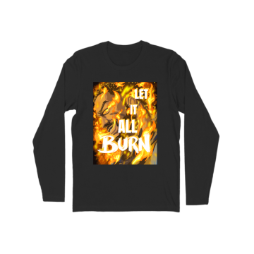LET IT ALL BURN Long Sleeve