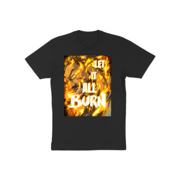 LET IT ALL BURN T-Shirt