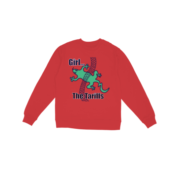 Girl the Tariffs Sweatshirt