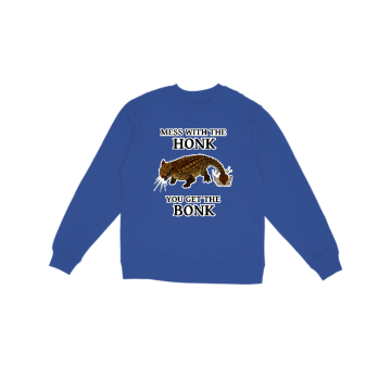 Mess With The Honk Sweatshirt