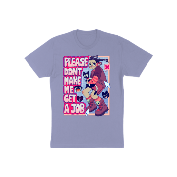Please Don&#039;t Make Me Get A Job T-Shirt