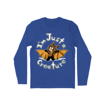 I&#039;m Just a Creature!! Long Sleeve