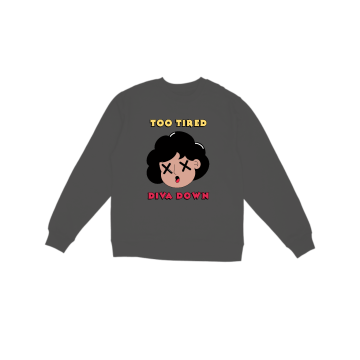 Too tired, diva down Sweatshirt