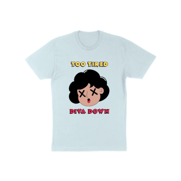 Too tired, diva down T-Shirt